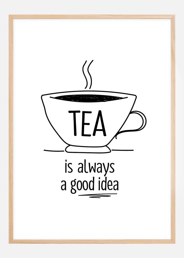 Tea is always a good idea Plakat