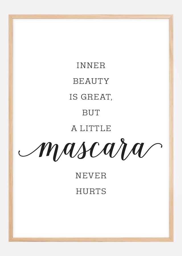 Inner beauty is great, but a little mascara never hurts Plakat