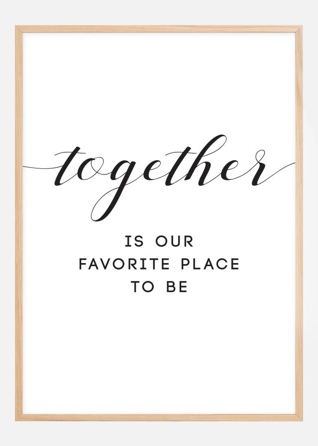 Together is our favorite place to be Plakat